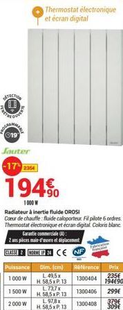 a-m  ©19  Jauter  -17 235  194%  €  1000 W  Thermostat électronique et écran digital  Puissance 1000 W 1500 W 2000 W  Radiateur à inertie fluide OROSI  Coeur de chauffe: fluide caloporteur Fil pilote 