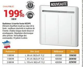 chaufblec  199  1000 w  puissance 1000 w  1500 w 2000 w  d  radiateur à inertie fonte keops élément chauffant moulé au coeur de la fonte: meilleure réactivité et maitrise de l'inertie. chaleur longue 