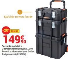 Speciale travaux lourds  -20 169490  149%  Servante modulaire  3 compartiments amovibles. Avec boites à outils et roues pour faciliter le déplacement (2251768) 