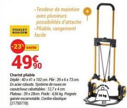 -Tendeur de maintien avec plusieurs possibilités d'attache STANLEY -Pliable, rangement  facile  -2364490  49%  Chariot pliable  Déplié: 40 x 41 x 102 cm Plié: 39x6x 73 cm En acier robuste Système de r