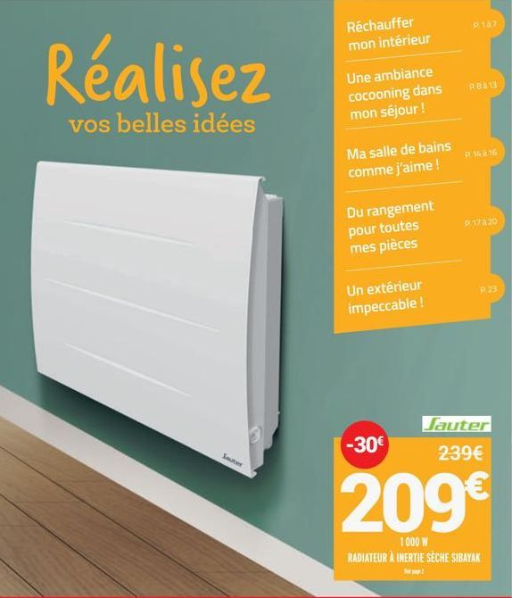 Smster  Réchauffer mon intérieur  Une ambiance cocooning dans mon séjour !  Ma salle de bains comme j'aime !  Du rangement  pour toutes mes pièces  Un extérieur impeccable !  -30€  P. 147  P.B&13  P. 