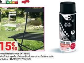 15%  Aérosol Relook-tout EXTREME  400 ml. Noir spoiler Finition Extréme mat ou Extreme satin  Soit le litre: 39675 (2527660/62)  NOIR SPOILER  18778 EXTREME 