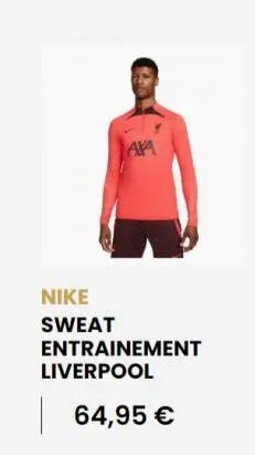 nike sweat  aka  entrainement liverpool  64,95 € 