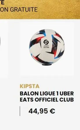 r  kipsta  balon ligue 1 uber eats officiel club  44,95 € 