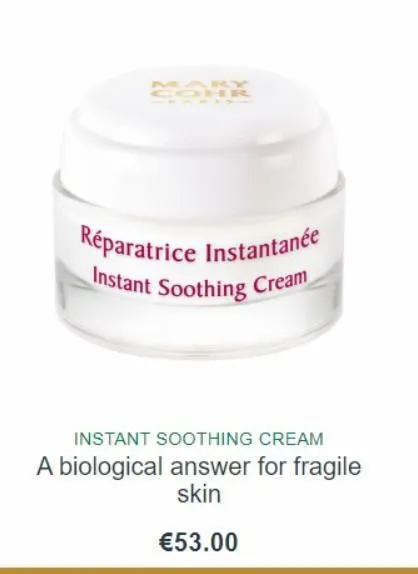 réparatrice instantanée instant soothing cream  instant soothing cream  a biological answer for fragile skin  €53.00 