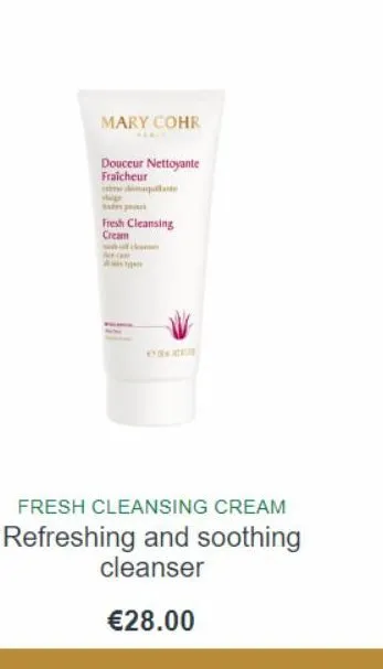 mary cohr  douceur nettoyante fraicheur  fresh cleansing cream  essent  fresh cleansing cream  refreshing and soothing cleanser  €28.00  