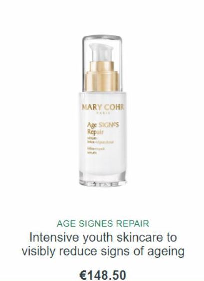 MARY COHR  Age SIGNES Repair  AGE SIGNES REPAIR  Intensive youth skincare to visibly reduce signs of ageing  €148.50  