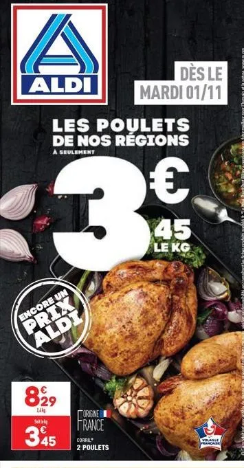 a  aldi  les poulets de nos régions  à seulement  3  encore un  prix aldi  829  sek  345  dès le  mardi 01/11  origine france  corril 2 poulets  €  45  le kg  volaille française  