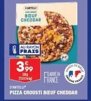 antell  bœuf cheddar  au rayon frais  399  530  17,53 €  d'antelli  pizza crousti boeuf cheddar  élave en  france  vande  de bell  origina  france 