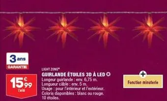 3 ans  garantie  1599  l'ibi  light zone*  guirlande étoiles 3d à led  longeur guirlande: env. 6,75 m. longueur câble: env. 5 m.  usage: pour l'intérieur et l'extérieur. coloris disponibles: blanc ou 