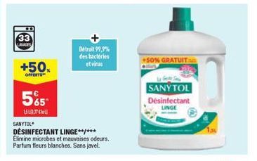 33  LAVAGES  +50x  OFFERTS  565  шалски  Detruit 99,9% des bactéries et virus  SANYTOL  DÉSINFECTANT LINGE**/*** Elimine microbes et mauvaises odeurs.  Parfum fleurs blanches. Sans javel.  GRATUIT  SA