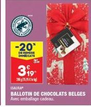 RATOWE  -20*  DE REMISE IMMEDIATE  399- 2015,95€  3½  ISAURA  BALLOTIN DE CHOCOLATS BELGES Avec emballage cadeau. 