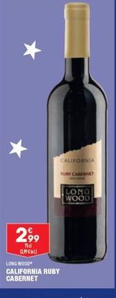 €  2,9⁹9  75d AMCHU  LONG WOOD CALIFORNIA RUBY CABERNET  CALIFORNIA  UBY CABERNET  LONG WOOD 