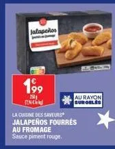 jalapeños  199  250 inc  la cuisine des saveurs jalapeños fourrés  au fromage sauce piment rouge.  au rayon surgeles 