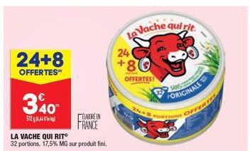 24+8  OFFERTES™  340  512MACk  LA VACHE QUI RIT  32 portions. 17,5% MG sur produit fini.  LABORE EN FRANCE  La Vache qui rit  24  +8  OFFERTES!  24+B PORTIONS OFFERTE  FORIGINALE 