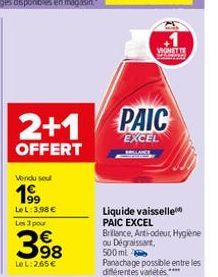 2+1  OFFERT  Vendu sel  199  Le L: 3,98 € Les 3 pour  398  LeL: 2.65€  VIGNETTE  PAIC  EXCEL  Liquide vaisselle PAIC EXCEL Brillance, Anti-odeut, Hygiene ou Dégraissant,  500 ml  Panachage possible en