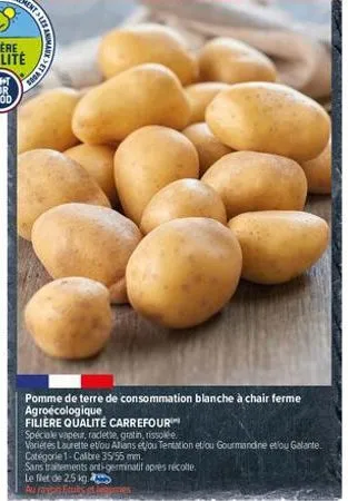 atles et vous  pomme de terre de consommation blanche à chair ferme agroécologique  filiere qualité carrefour  spéciale vapeur, raclette, gratin, rissolée.  variétés laurette etiou allians et/ou tenta