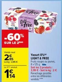 Vendu seul  OF  -60%  SUR LE 2 ME  85 Lekg: 2.85 €  Le 2 produt  & Free  INIS  Yaourt 0% LIGHT & FREE  Fruits rouges ou jounes, 8x125 g  Soit les 2 produits: 3,99 €-Soit le kg:2 € Panachage possible e