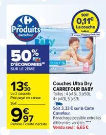 Produits  Carrefour  50%  D'ÉCONOMIES SUR LE 2ÈME  13%  Le 2 paquets Prix payé en caisse  Sot  991  €  Remise Fidité décute  SOIT  0,11€  La couche  de dedule  Couches Ultra Dry CARREFOUR BABY  Taille