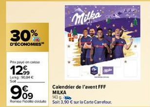 30%  D'ÉCONOMIES  Prix payé en caisse  1299  Lekg:90,84 € Sot  €  9%9  09 Remise Fideite dédut  Calendrier de l'avent FFF MILKA  143 g  Soit 3,90 € sur la Carte Carrefour, 