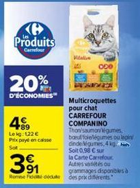 ℗  Produits  Carrefour  20%  D'ÉCONOMIES  +89 Le kg: 122 €  Prix payé en caisse  Sot  391  Remise Fidelté déduite des prix différents.  Vitalive  Multicroquettes pour chat CARREFOUR COMPANINO Thon/sau