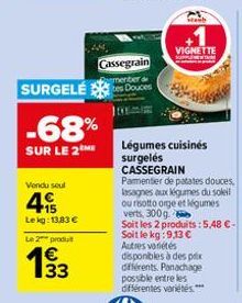 Vendu sout  SURGELE  -68%  SUR LE 2 ME  15 Lekg: 13,83 €  Le 2 produ  € 133  Cassegrain  menter d  Staub  VIGNETTE  Légumes cuisinés surgelés CASSEGRAIN  Pamentier de patates douces, lasagnes aux légu