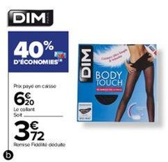 DIM  40%  D'ÉCONOMIES  Prix payé en caisse  6% 6⁹⁰  Le collant Sot  32  Remise Fededute  DIM  Spe  BODY TOUCH 