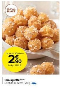 Bull sur PLACE  Le lot de 30 pieces  2,⁹0  €  Lekg: 13.81 €  Chouquette Le lot de 30 pièces-210 g 