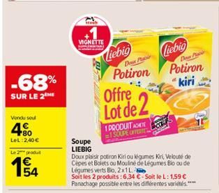 -68%  SUR LE 2  Vondu soul  480  LeL: 2,40 €  Le 2 produt  Sah  VIGNETTE  Soupe LIEBIG  Liebig  Potiron  Deux Pabir  Offre  Lot de 2  1 PRODUIT A  1 SOUPE OFFER  Doux plaisir potiron Kiri ou légumes K