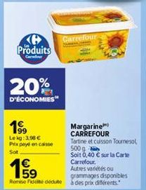 Produits  Car  20%  D'ÉCONOMIES  199  Lekg: 3.90 € Prix payé en caisse Sot  €  1999  Autres variétés ou grammages disponibles Romie Filte déduite à des prix différents.  Carrefour  Margarine CARREFOUR