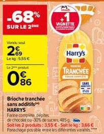 Vendu soul  269  Le kg: 5,55 €  Le 2 produt  086  Brioche tranchée sans additifs  HARRYS  VIGNETTE  RCI WAT  Farine complète, pépites  de chocolat ou-30% de sucres, 485 g.  stach  How  Soit les 2 prod