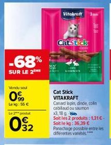 -68%  SUR LE 2 ME  Vendu soul  0%  Lekg: 55 €  Le 2 produt  02  15%  Vitakraft  CatStick  ENTE  LOURDS  Cat Stick VITAKRAFT  Canard lapin, dinde, colin cabillaud ou saumon  x3,18 g  Soit les 2 produit