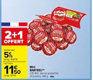 2+1  OFFERT  Vendu seul  5%  Le kg: 13.07 € Les 3 pour  11,50  €  Le kg:871€  BEYCH  REVELABLE  KONT  Mini  BABYBEL 23% M.G. dans le produit fini, 20 portions, 440 g.  Babybel 