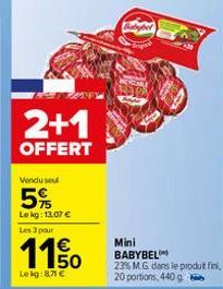 2+1  OFFERT  Vendu seu  5%  Le kg: 13.07 € Les 3 pour  €  1150  Mini BABYBEL  23% M.G. dans le produit fini, 20 portions, 440 g 