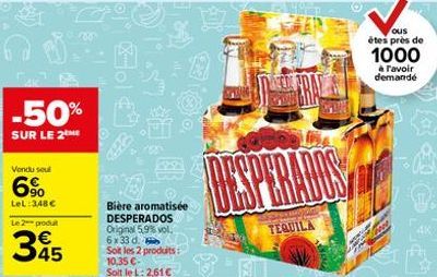 -50%  SUR LE 2  Vondu seul  6%  LeL:3,48 €  Le 2 produt  345  XXX  Bière aromatisée DESPERADOS Original 5,9% vol. 6x33 d. Sot les 2 produits: 10,35 €-Soit le L: 2.61 €  D  Ell  TEQUILA  ous êtes près 