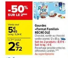 -50%  sur le 2 me  vendu seul  5  lekg: 5.34€  le 2 produt  2922  retre ole  gourdes «format familiale récré olé  chocolat, vanille ou chocolat vanile caramel 12 x 85 g soit les 2 produits: 8,17 € soi