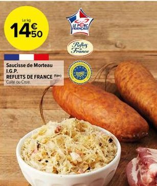 Lekg  14.50  €  Saucisse de Morteau I.G.P. REFLETS DE FRANCE Cuite ou Crue  Reflers France  