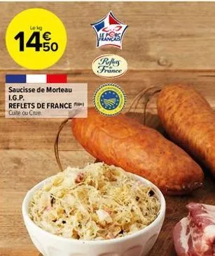 lekg  14.50  €  saucisse de morteau i.g.p. reflets de france cuite ou crue  reflers france  