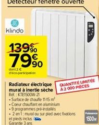 klindo  139%  79%  dont 2 € d'éco-participation  Radiateur électrique mural à inertie sèche Ref.: KTE1500W-21  - Surface de chauffe 11-15 m² Coeur chauffant en aluminium  et pieds inclus  Garantie 3 a