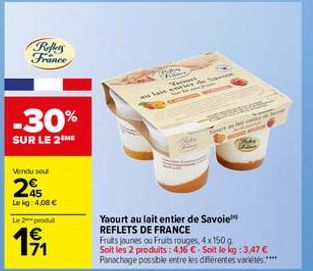 Peffers France  -30%  SUR LE 2 ME  Vendu sou  25  Le kg: 4.08 €  Le 2 produt  191  la ca  de Savere  Yaourt au lait entier de Savoie REFLETS DE FRANCE  POVRARE GR  ter  Fruits jounes ou Fruits rouges,