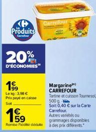 Produits  Car  20%  D'ÉCONOMIES  199  Lekg: 3.90 € Prix payé en caisse Sot  €  1999  Autres variétés ou grammages disponibles Romie Filte déduite à des prix différents.  Carrefour  Margarine CARREFOUR