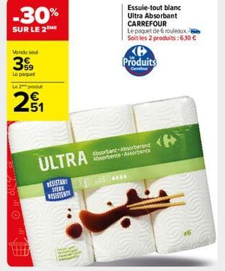 -30%  SUR LE 2 ME  Vendu seul  3%9  Le paquet  Le 2 produ  251  ULTRA  RESISTANT STERK RESISTENTE  Produits  Ca  45 ****  Absorbence-Assorbente  Essuie-tout blanc Ultra Absorbant CARREFOUR Le paquet d