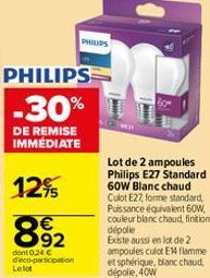 PHILIPS  -30%  DE REMISE IMMÉDIATE  12⁹5  892  PHILIPS  dont 0.24 € déco-participation  Lelot  Lot de 2 ampoules Philips E27 Standard 60W Blanc chaud Culot E27, forme standard, Puissance équivalent 60