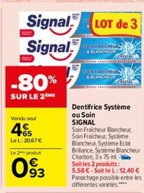 -80%  SUR LE 2 ME  Vondu soul  4  +65 Le L:20,67 €  Signal  Signal  Le 2 produt  093  LOT de 3  ROINERAICHEUR & BLANCHES  TAUSTAL  SOIN FRAICHEUR & BLANCHE  Dentifrice Système ou Soin SIGNAL  Co  Soin