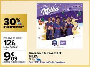 30%  D'ÉCONOMIES  Prix payé en caisse  1299  Lekg:90,84 € Sot  €  9%9  09 Remise Fideite dédut  Calendrier de l'avent FFF MILKA  143 g  Soit 3,90 € sur la Carte Carrefour, 