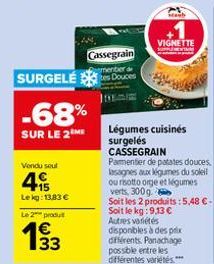 Vendu sout  SURGELE  -68%  SUR LE 2 ME  15 Lekg: 13,83 €  Le 2 produ  € 133  Cassegrain  menter d  Staub  VIGNETTE  Légumes cuisinés surgelés CASSEGRAIN  Pamentier de patates douces, lasagnes aux légu