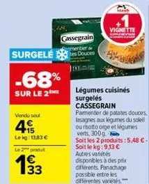 vendu sout  surgele  -68%  sur le 2 me  15 lekg: 13,83 €  le 2 produ  € 133  cassegrain  menter d  staub  vignette  légumes cuisinés surgelés cassegrain  pamentier de patates douces, lasagnes aux légu