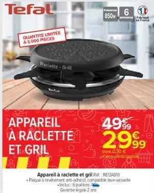 tefal  quantité limitée a5000 pieces  raclette-grill  appareil a raclette  et gril  850w  6  49% 29  99  dont 0,30 € xd'éco-partcipation  appareil à raclette et gril ref.: re124810 plaque à revêtement