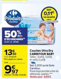 Produits  Carrefour  50%  D'ÉCONOMIES SUR LE 2ÈME  13%  Le 2 paquets Prix payé en caisse  Sot  991  €  Remise Fidité décute  SOIT  0,11€  La couche  de dedule  Couches Ultra Dry CARREFOUR BABY  Taille