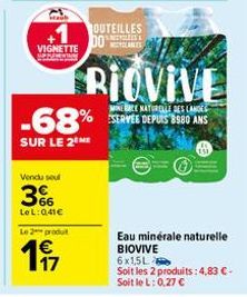 VIGNETTE  WIN  Vendu sel  36  LeL: 041€  Le 2 produt  OUTEILLES DOS  RIOVIVE  MINECE NATURELLE DES LANDES  -68% SERVE 10 ANS  SUR LE 2 ME  Eau minérale naturelle BIOVIVE  6x1,5L  Soit les 2 produits: 